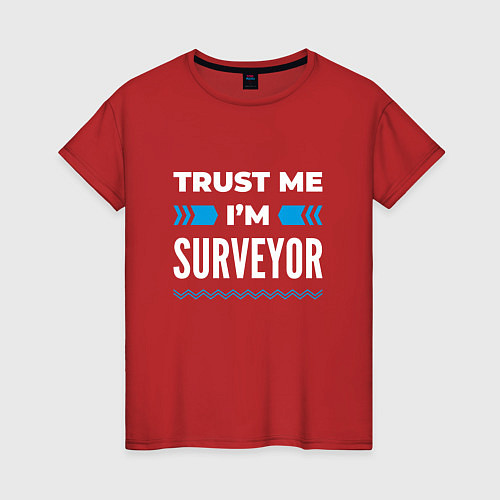 Женская футболка Trust me Im surveyor / Красный – фото 1