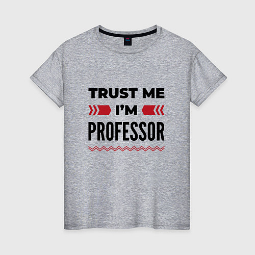 Женская футболка Trust me - Im professor / Меланж – фото 1