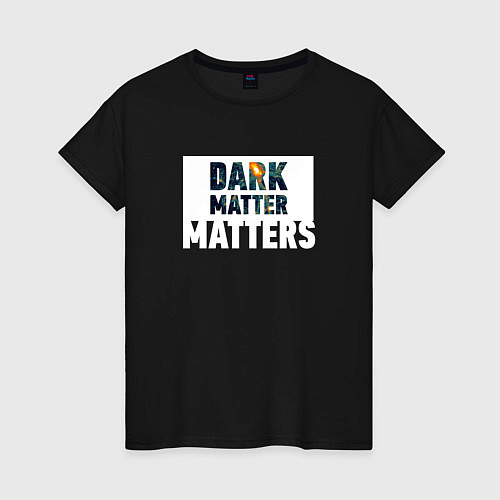 Женская футболка Dark matter matters / Черный – фото 1