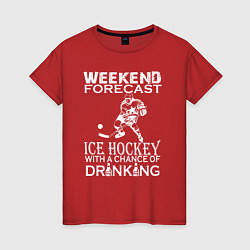 Женская футболка Прогноз на выходные - хоккей и выпить