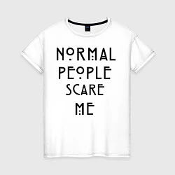 Футболка хлопковая женская Normal people scare me, цвет: белый