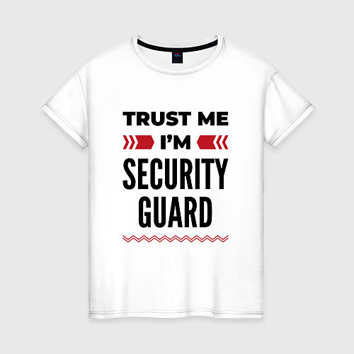 Женская футболка Trust me - Im security guard / Белый – фото 1