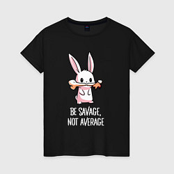 Женская футболка Be savage, not average