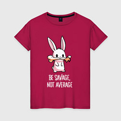 Женская футболка Be savage, not average