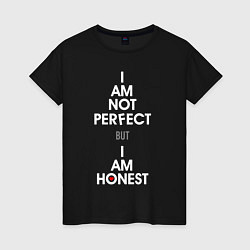 Футболка хлопковая женская I am not perfect, I am honest, цвет: черный