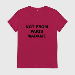Женская футболка Not from Paris madame
