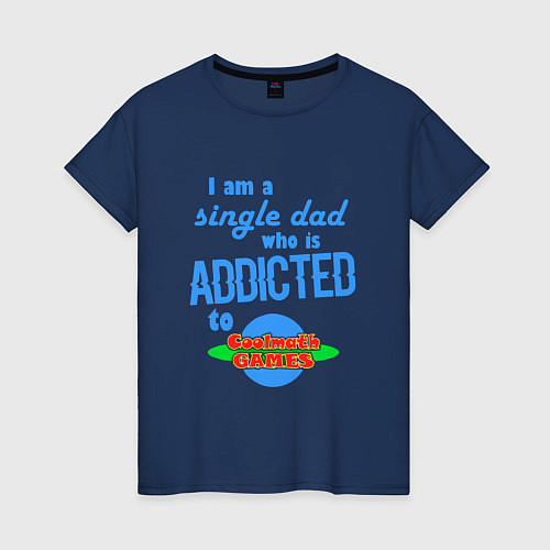 Женская футболка I am a single Dad who is addicted to Cool Math Gam / Тёмно-синий – фото 1
