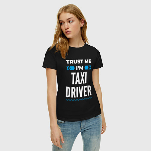 Женская футболка Trust me Im taxi driver / Черный – фото 3