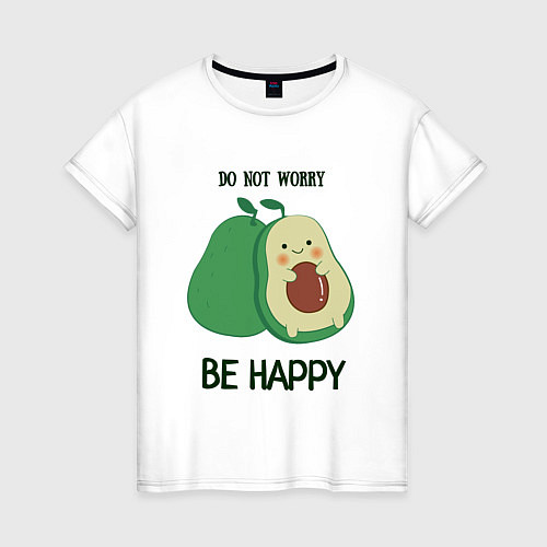 Женская футболка Dont worry be happy - avocado / Белый – фото 1