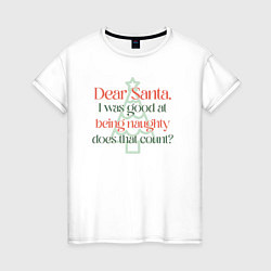 Футболка хлопковая женская Santa I was good at being naughty, цвет: белый