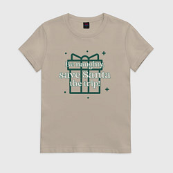 Женская футболка Будь плохим, сэкономь Санте поездку