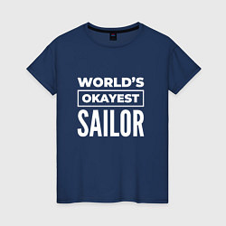 Женская футболка Worlds okayest sailor