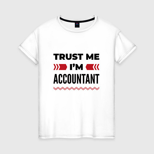 Женская футболка Trust me - Im accountant / Белый – фото 1