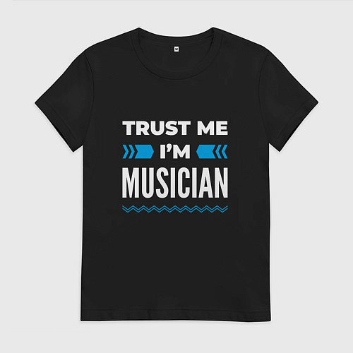 Женская футболка Trust me Im musician / Черный – фото 1