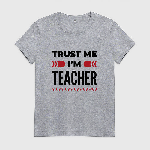 Женская футболка Trust me - Im teacher / Меланж – фото 1
