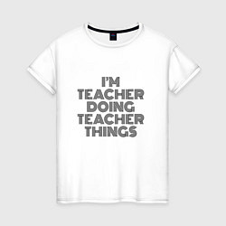 Женская футболка Im doing teacher things