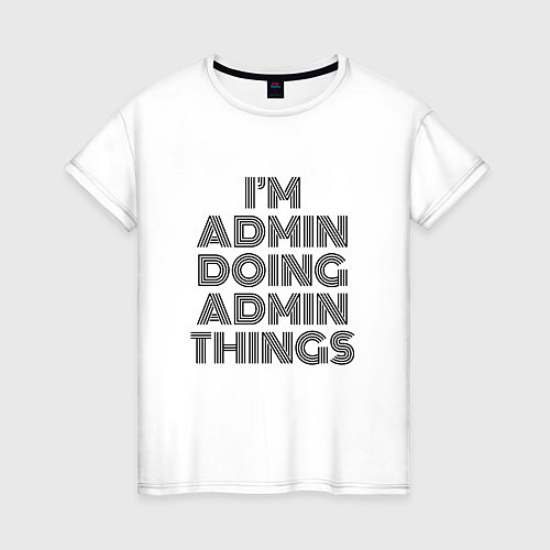 Женская футболка Im doing admin things / Белый – фото 1