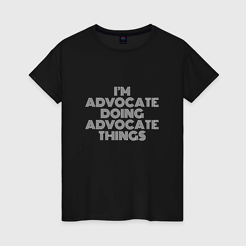 Женская футболка Im advocate doing advocate things / Черный – фото 1