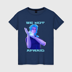 Женская футболка Dottore, Be not Afraid