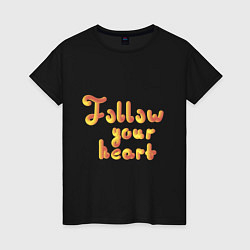 Футболка хлопковая женская Follow your heart, цвет: черный