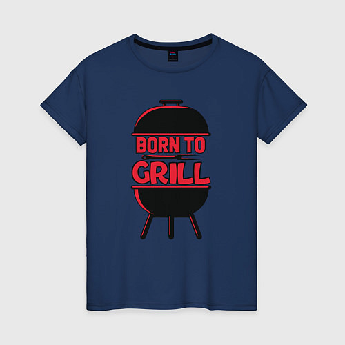 Женская футболка Born to grill / Тёмно-синий – фото 1