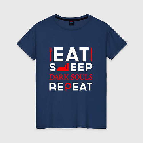 Женская футболка Надпись eat sleep Dark Souls repeat / Тёмно-синий – фото 1
