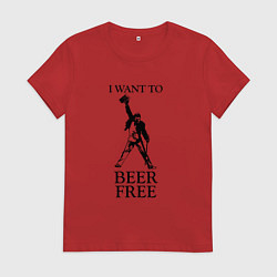 Женская футболка I want to beer free, Queen