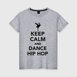 Женская футболка Keep calm and dance hip hop