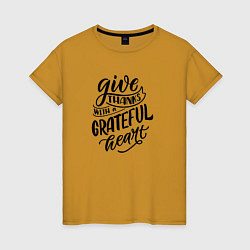 Женская футболка Леттеринг Give thanks whith a grateful heart