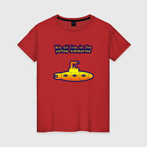 Женская футболка We all live in the yellow submarine / Красный – фото 1