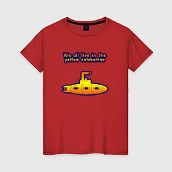 Женская футболка We all live in the yellow submarine