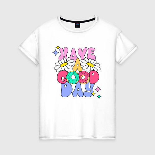 Женская футболка Цветы и пончики - Have a good day / Белый – фото 1