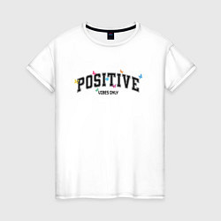 Женская футболка Positive vibes only