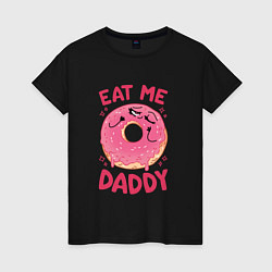 Футболка хлопковая женская Eat me daddy, цвет: черный