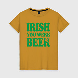 Женская футболка Irish you were beer