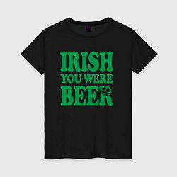 Женская футболка Irish you were beer