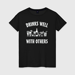 Женская футболка Drinks well with others