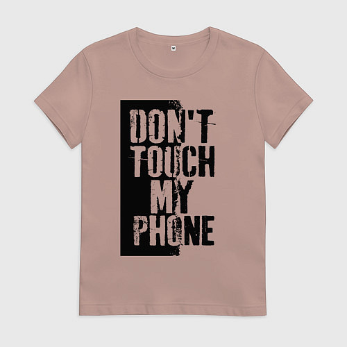 Женская футболка Не трогай мой телефон / Пыльно-розовый – фото 1