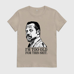 Женская футболка Я слишком стар для этого дерьма