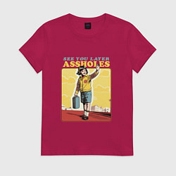 Женская футболка See you later assholed funny boy