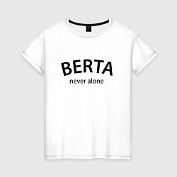 Женская футболка Berta never alone - motto