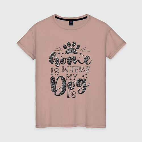 Женская футболка Дом там где моя собака / Пыльно-розовый – фото 1
