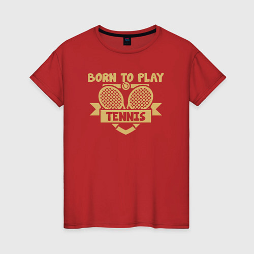 Женская футболка Рождён играть в теннис / Красный – фото 1