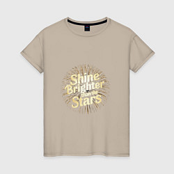 Футболка хлопковая женская Shine brighter than the stars, цвет: миндальный