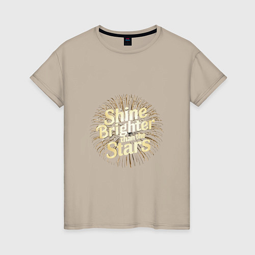 Женская футболка Shine brighter than the stars / Миндальный – фото 1