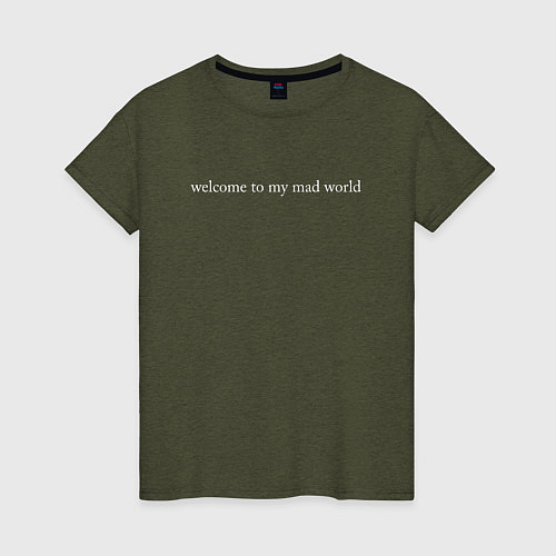 Женская футболка Welcome to my mad world / Меланж-хаки – фото 1