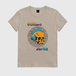 Женская футболка Everything transient music eternal