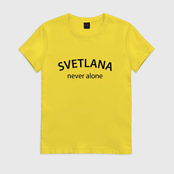 Женская футболка Svetlana never alone - motto