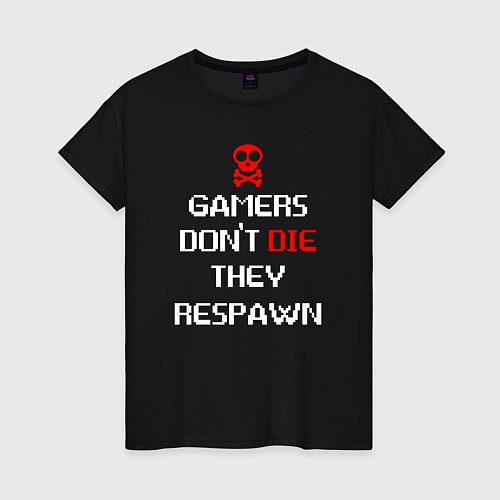 Женская футболка Gamers dont die they respawn / Черный – фото 1