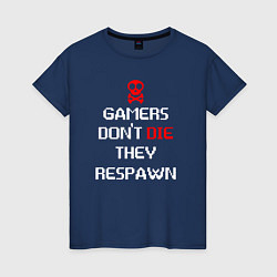 Женская футболка Gamers dont die they respawn